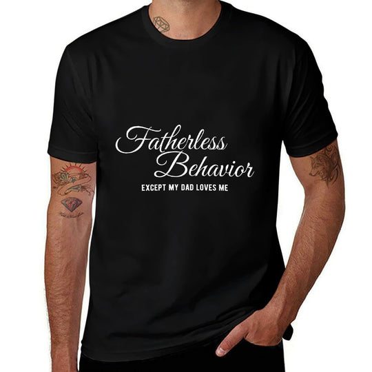 Fatherless Behavior Except My Dad Loves Me Funny Gen Z Meme  Fade-proof Color T-Shirt