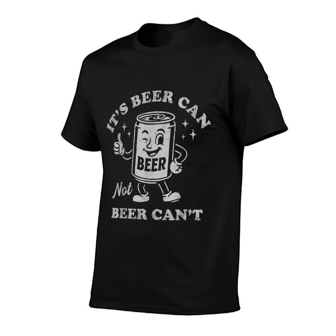 Its Beer Can Not Beer Cant Funny Drinking Womens Mens  Wrinkle-resistant T-Shirt