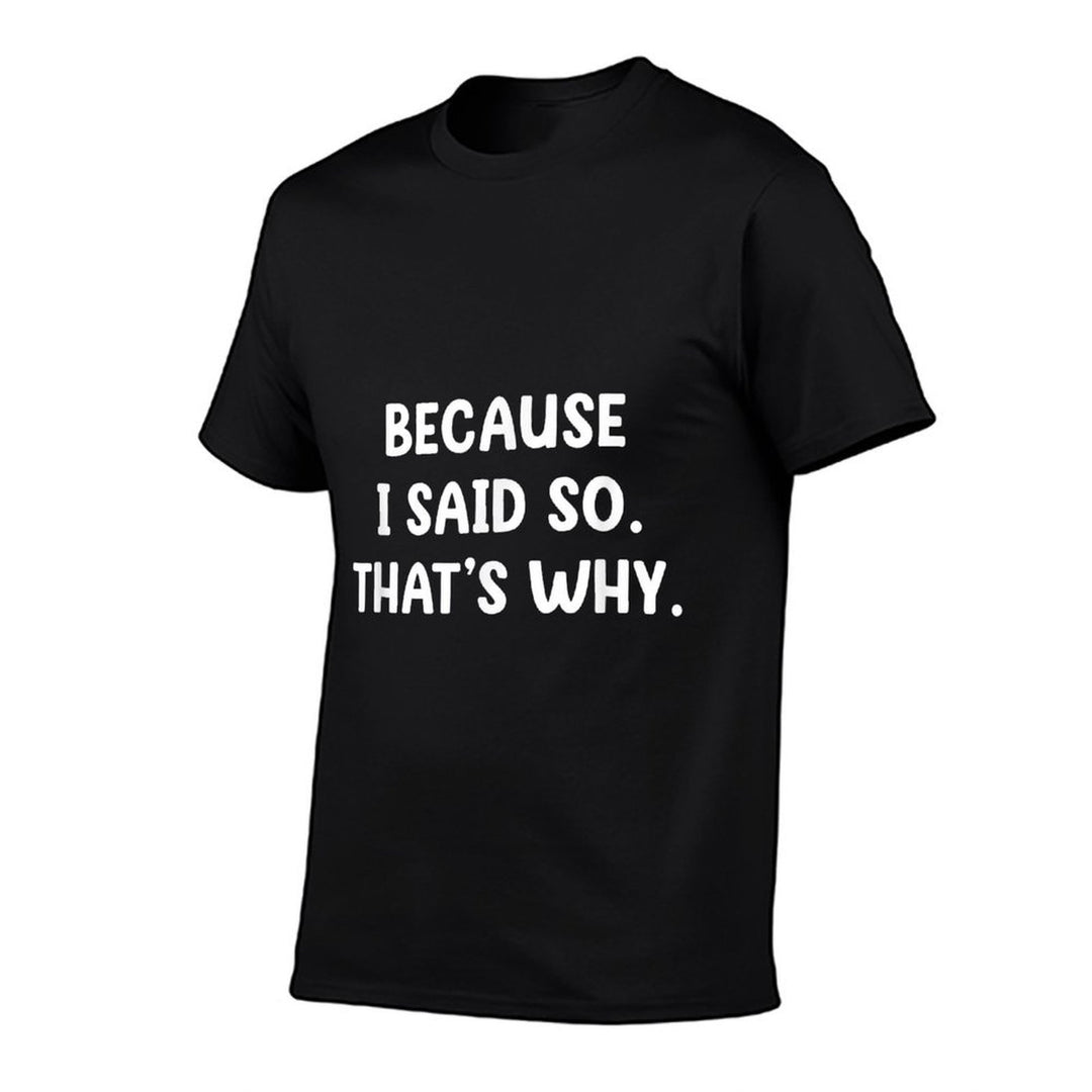 Because I Said So. Thats Why. Funny, Jokes, Sarcastic  Stretchy T-Shirt