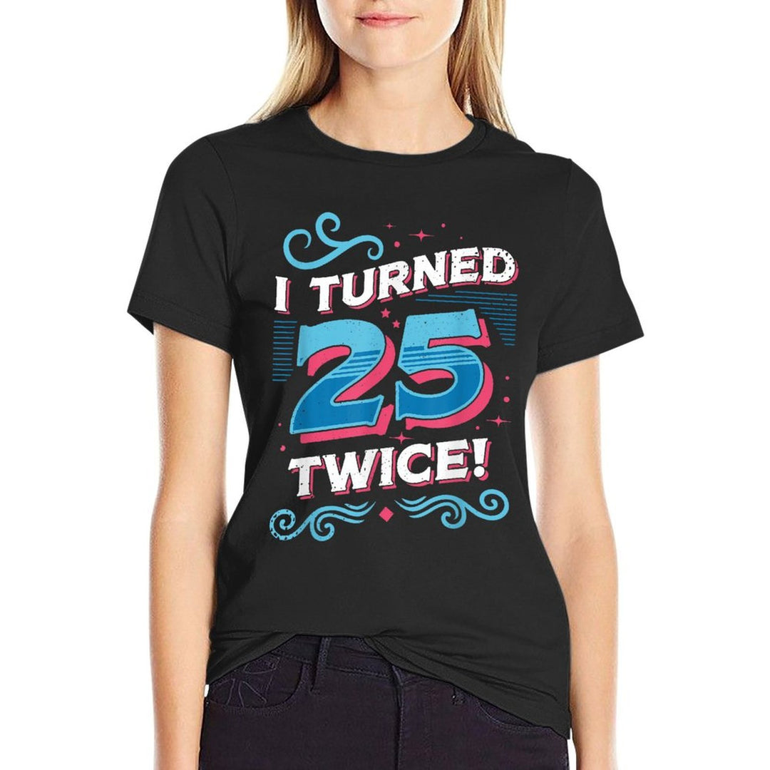I Turned 25 Twice Funny 50th Birthday  Stretchy T-Shirt