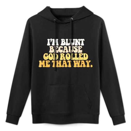 Im Blunt Because God Rolled Me That Way Funny Sarcastic Shape Retention Hoodie