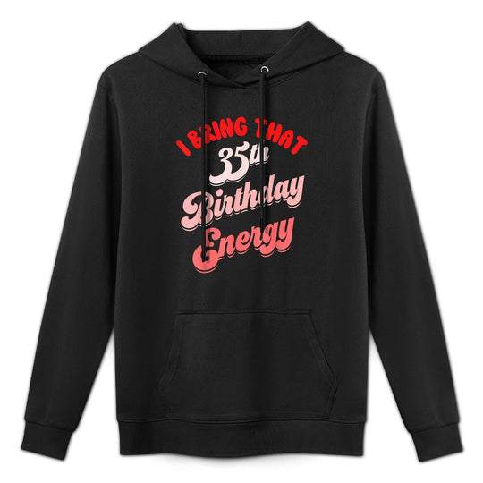 35th Birthday For Women Funny Its My Birthday Energy Kangaroo Pocket Hoodie