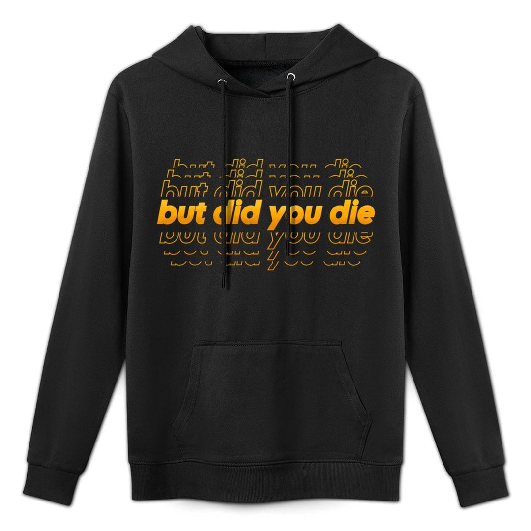 But Did You Die  Funny Sarcastic Adult Humor Saying Adjustable Hood Hoodie