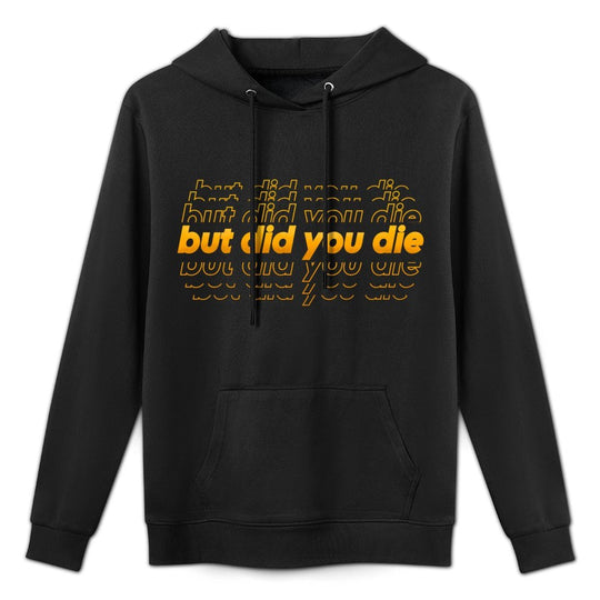But Did You Die  Funny Sarcastic Adult Humor Saying Adjustable Hood Hoodie
