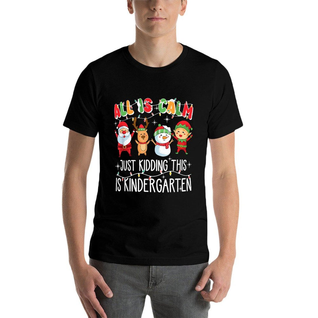 All Is Calm Just Kidding This Is Kindergarten  Affordable Price T-Shirt