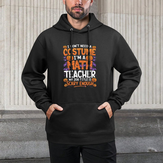I Dont Need A Costume Im A Math Teacher Retro Halloween Durable Construction Hoodie