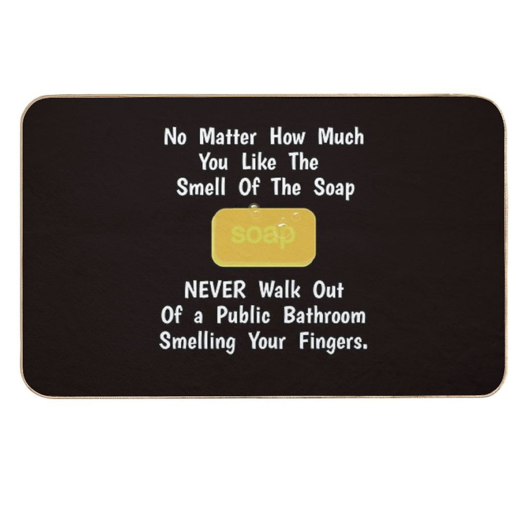 No Matter How Much You Like Soap.. Don't Smell Your Fingers  Stain-Proof Bath Mat
