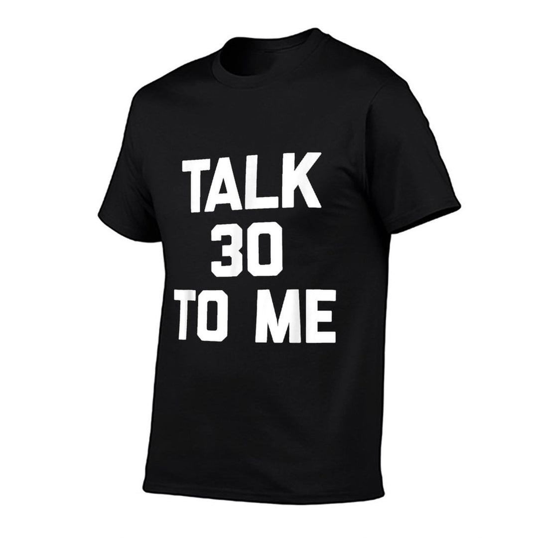 30th Birthday Talk 30 To Me Funny Saying Sarcastic  Cotton T-Shirt