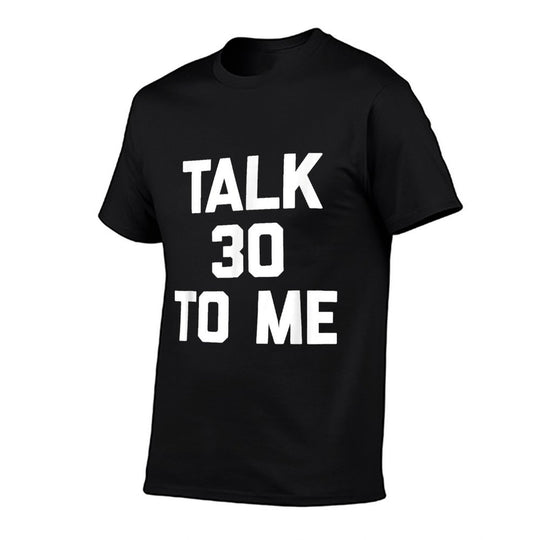 30th Birthday Talk 30 To Me Funny Saying Sarcastic  Cotton T-Shirt