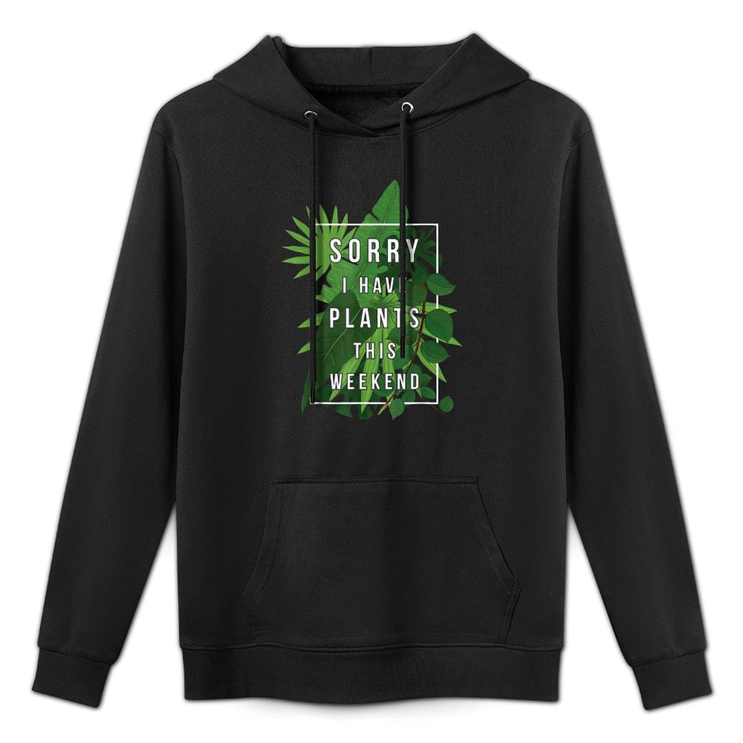 Sorry I Have Plants This Weekend Layering Staple Hoodie