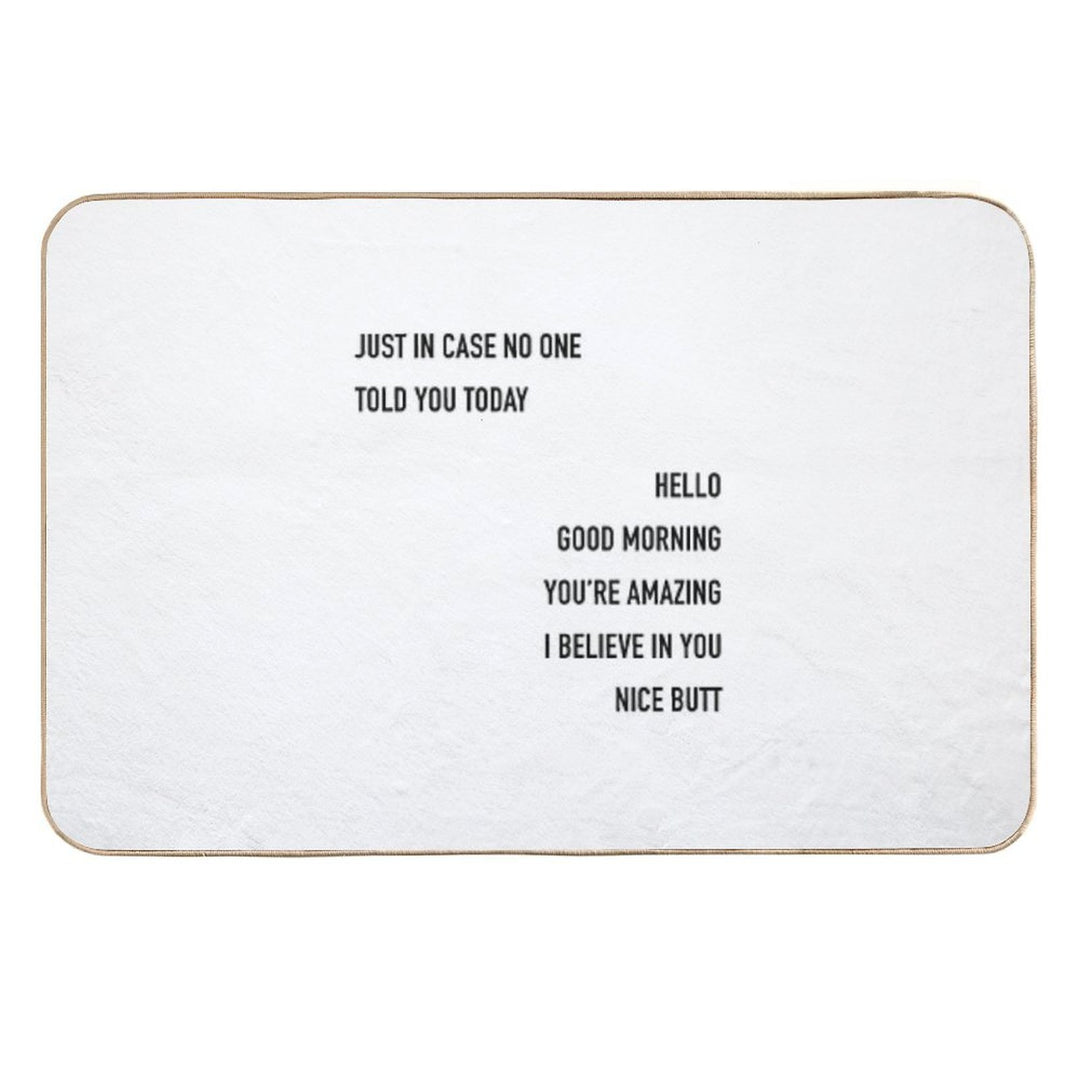 Just In Case No One Told You Today Hello Good Morning You're Amazing I Beleive In You Nice Butt  Easy To Clean Bath Mat