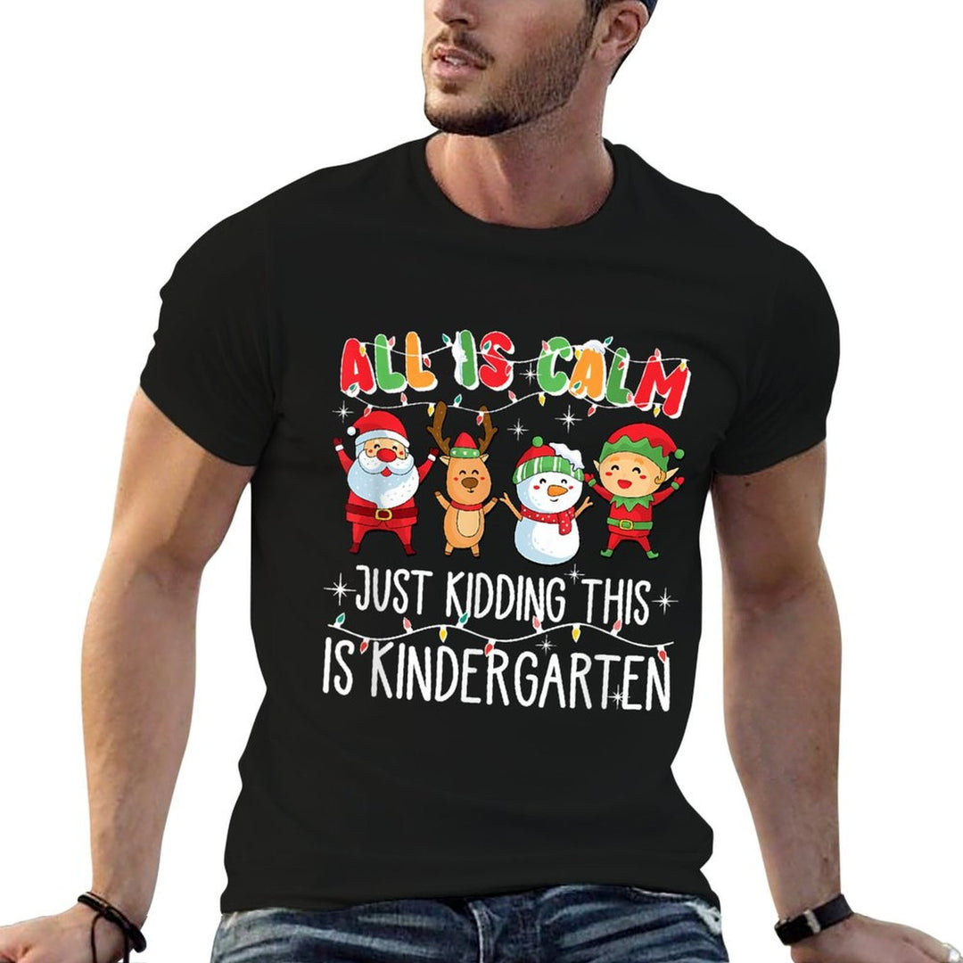 All Is Calm Just Kidding This Is Kindergarten  Affordable Price T-Shirt