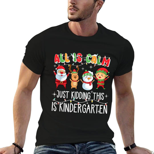 All Is Calm Just Kidding This Is Kindergarten  Affordable Price T-Shirt