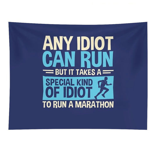 Any Idiot Can Run But It Takes A Special Kind Of Idiot To Run A Marathon Tapestry