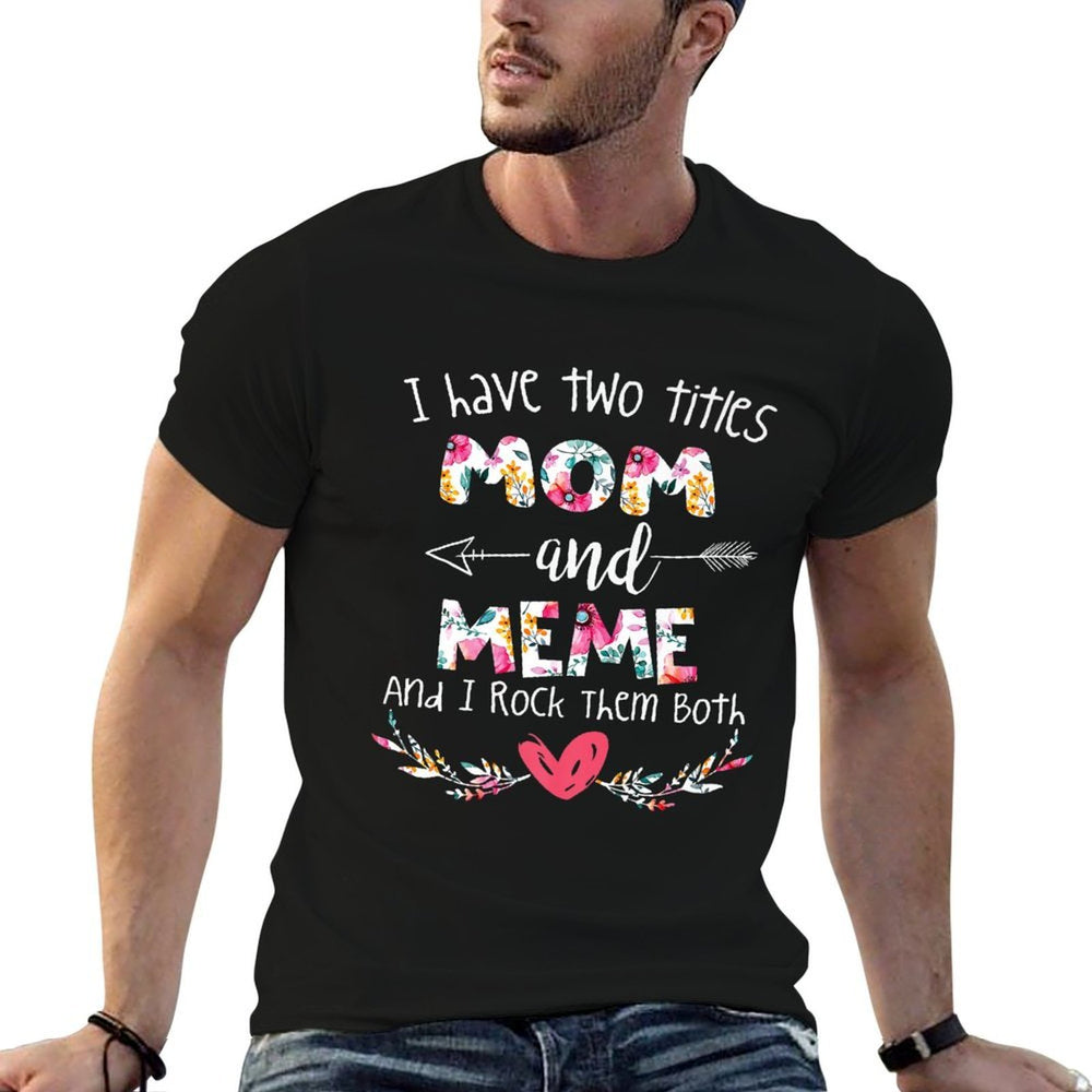 I Have Two Titles Mom And Meme - Gift for Grandma Premium  Eco-friendly Material T-Shirt