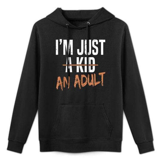 Im Just An Adult A Kid Funny Adulthood Saying Shape Retention Hoodie