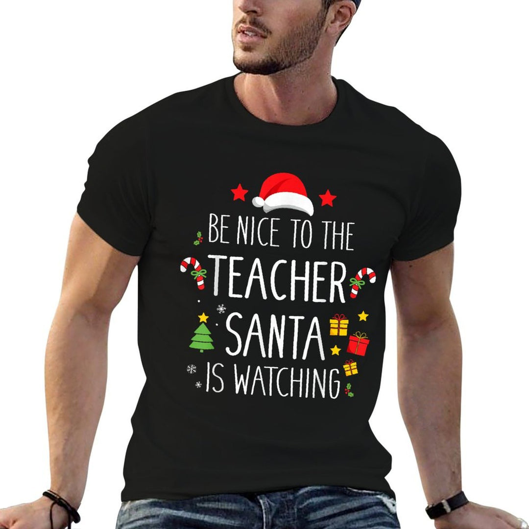 Funny Be Nice Teacher Santa Watching Xmas School Students for Men Women Comfortable T-Shirt