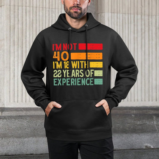 I'm Not 40 I'm 18 With 22 Years Of Experience 40th Birthday All-Day Comfort Hoodie