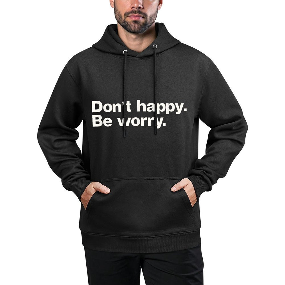 Don't Happy Be Worry Funny Sarcastic Machine Washable Hoodie