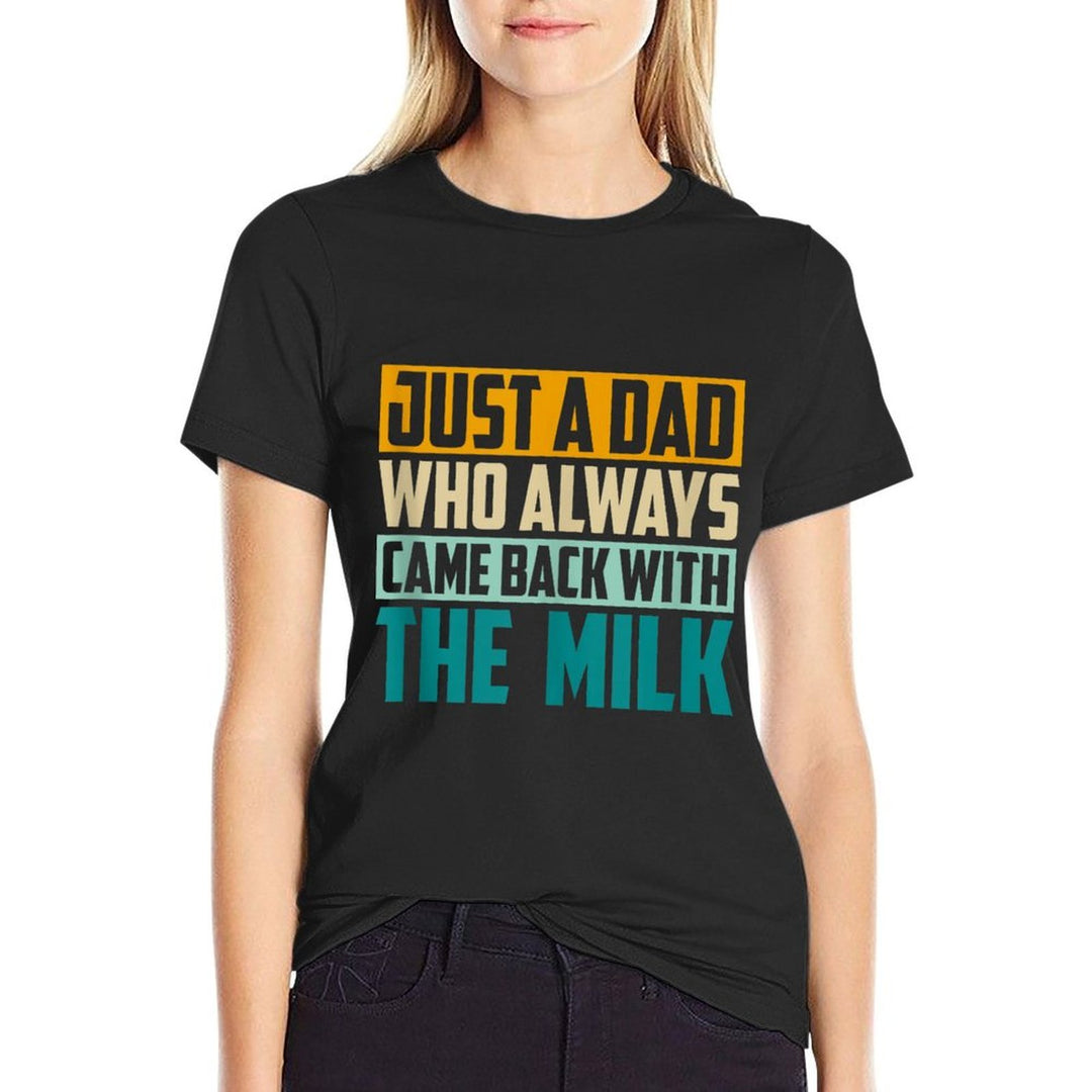 Just A Dad Who Always Came Back With The Milk Funny Father Comfortable T-Shirt