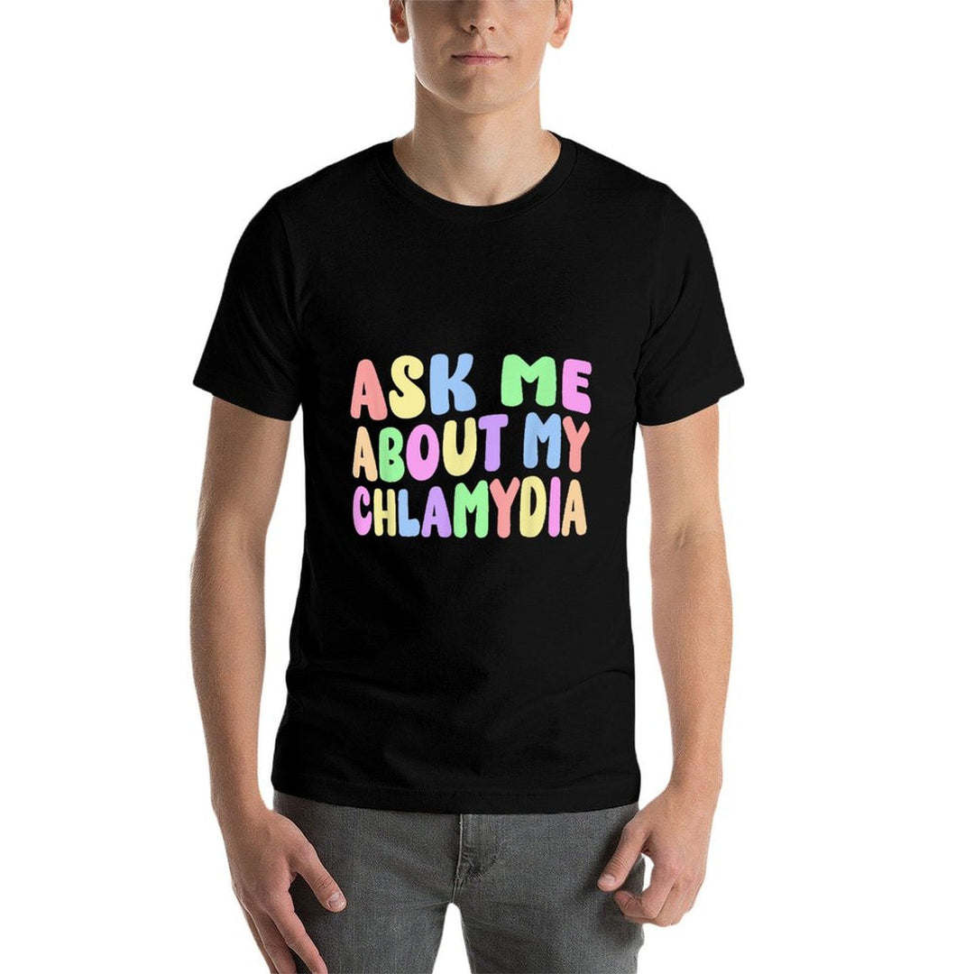 Ask Me About My Chlamydia Funny Gag Gifts Inappropriate Meme  Rolled Sleeves T-Shirt