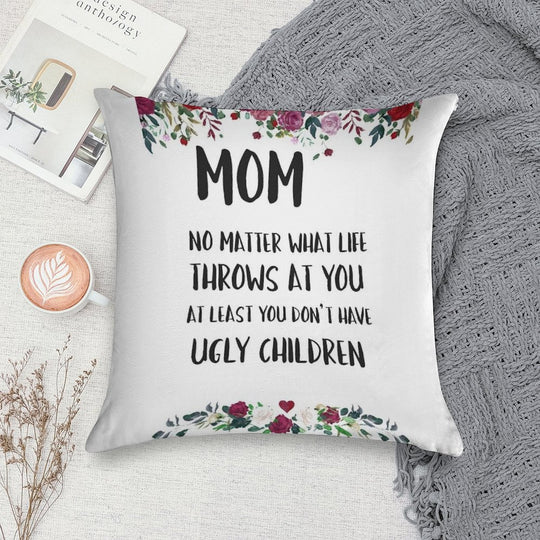 At Least You Don't Have Ugly Children... Soft Short Plush Fabric Throw Pillow