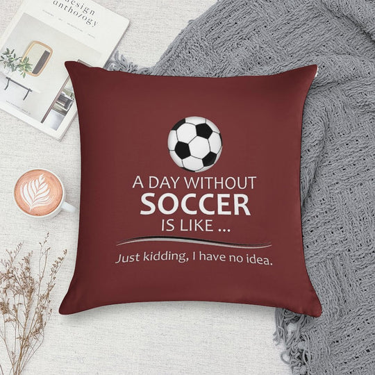 Soccer Player Gifts for Football & Futbol Lovers & Coach - A Day Without Soccer Is Like Funny Gift Ideas for Soccer Players & Co Soft Durable Construction Throw Pillow