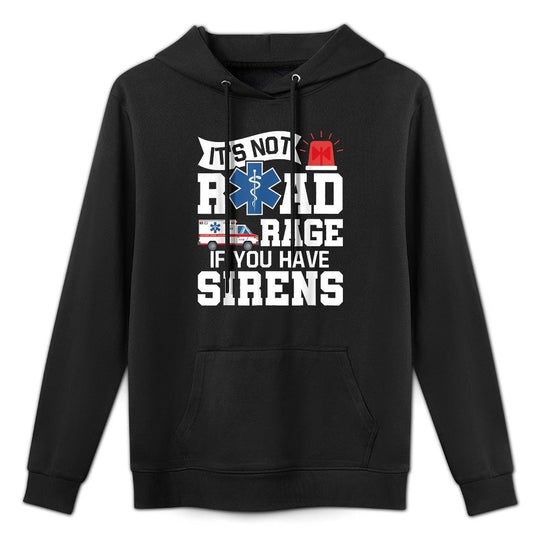 Its Not Road Rage If You Have Sirens - EMT EMS Paramedic Pilling-Resistant Hoodie