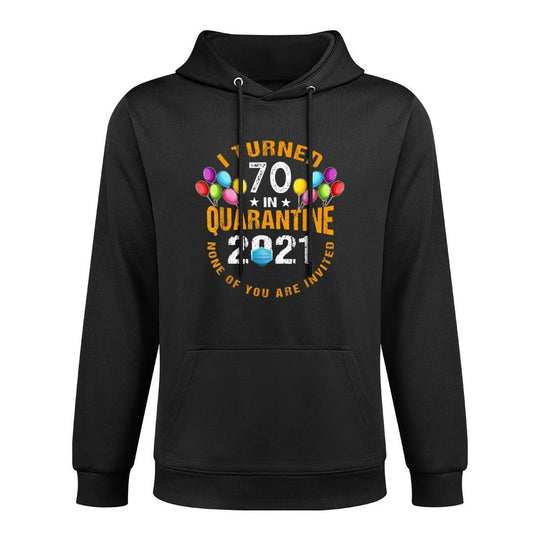 I Turned 70 Years Old In Quarantine 2021 Funny 70th Birthday Durable Construction Hoodie