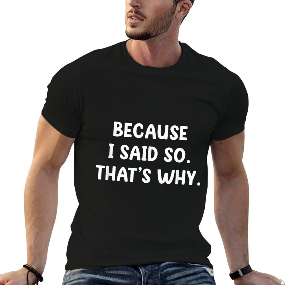 Because I Said So. Thats Why. Funny, Jokes, Sarcastic  Stretchy T-Shirt