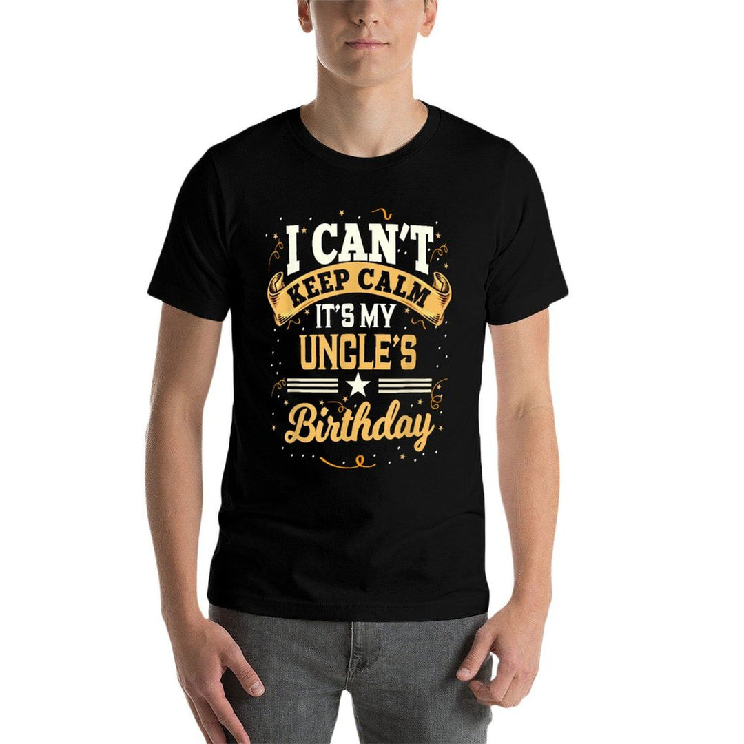 I Cant Keep Calm Its My Uncle Birthday Party Gift  Classic T-Shirt