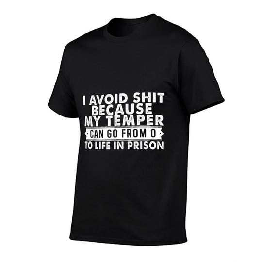 I Avoid Shit Because My Temper Can Go from to Life Inprison  Quick-drying T-Shirt