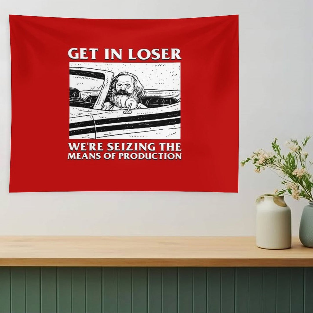 Get In Loser We're Seizing The Means Of Production Tapestry