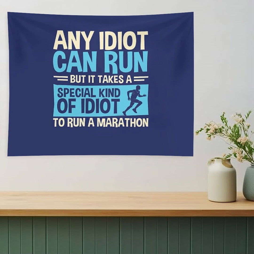Any Idiot Can Run But It Takes A Special Kind Of Idiot To Run A Marathon Tapestry