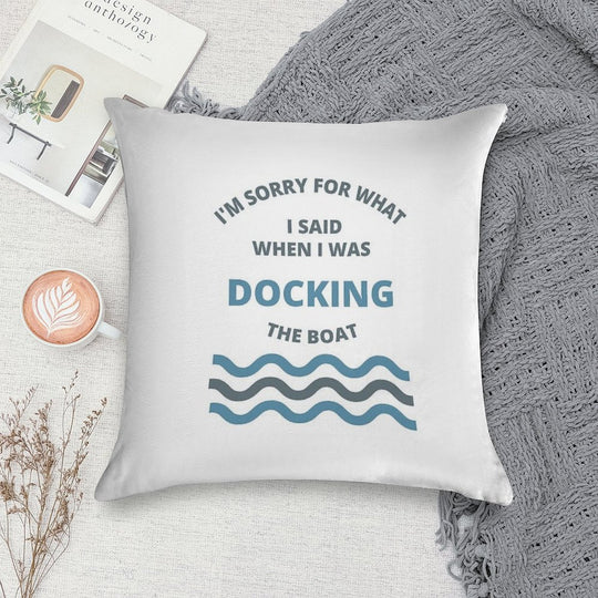 Sorry For What I Said While Docking The Boat Soft Skin-Friendly Throw Pillow