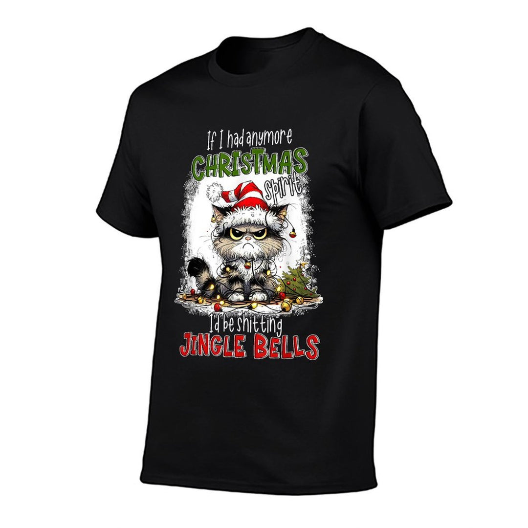 If I Had Anymore Christmas Spirit Id Be Shitting Jingle  Affordable Price T-Shirt