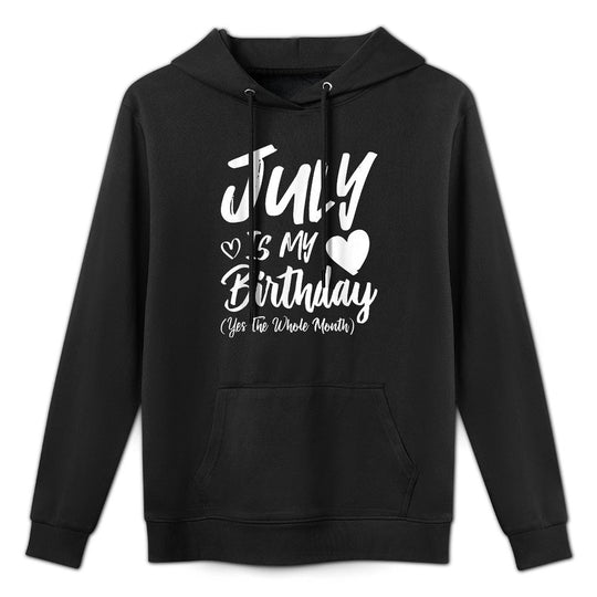July Is My Birthday Yes The Whole Month Funny July Birthday Relaxed Fit Hoodie