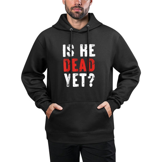 Is He Vintage Dead Yet Funny Saying Dark Humor Gifts Shrink-Resistant Hoodie