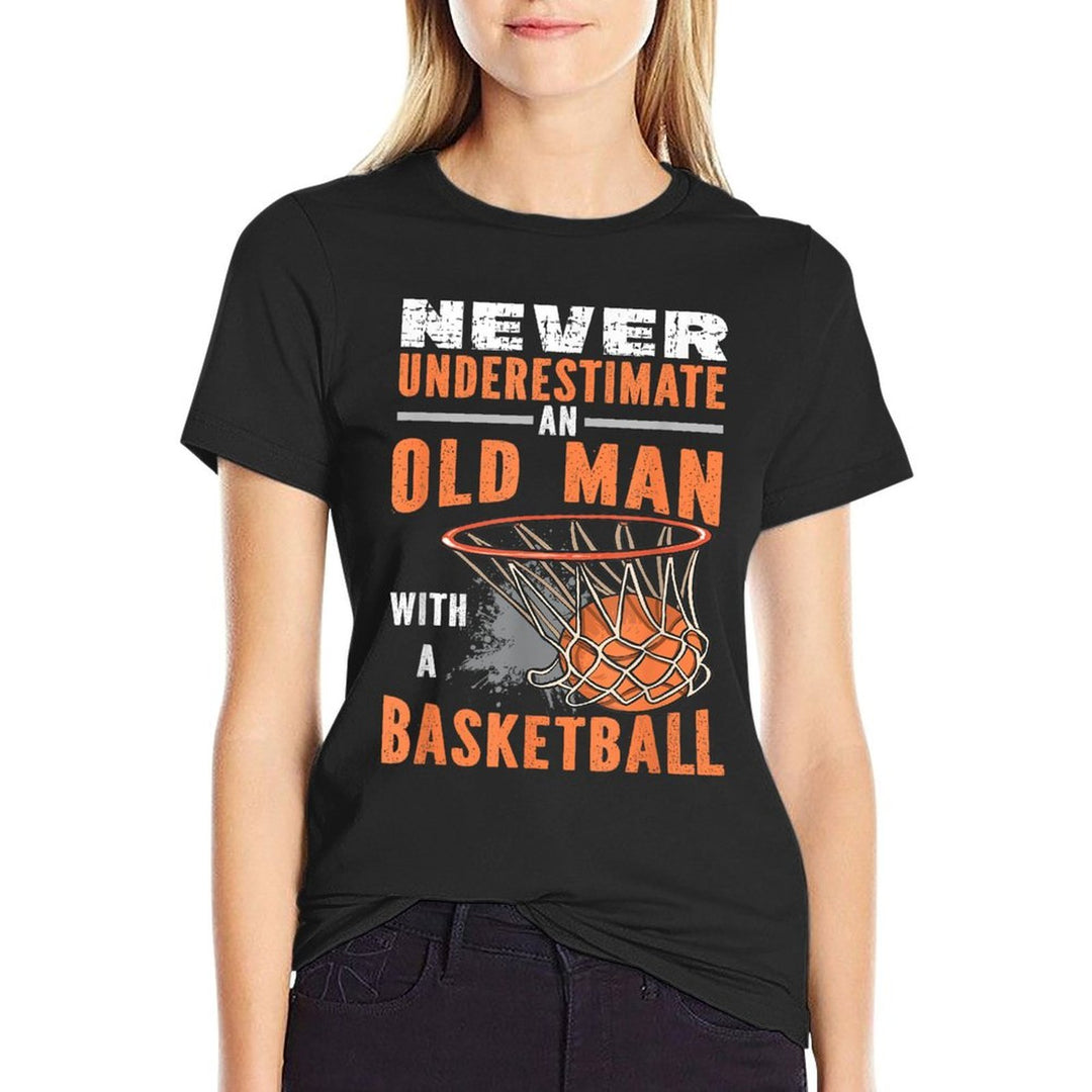 Never Underestimate An Old Man With A Basketball  Summer-ready Fabric T-Shirt