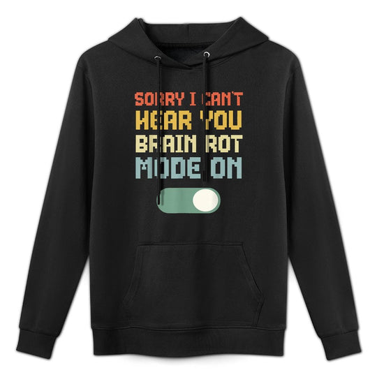 Brain Rot Mode On Cant Hear You Gaming Brainrot Ironic Meme Versatile Streetwear Hoodie