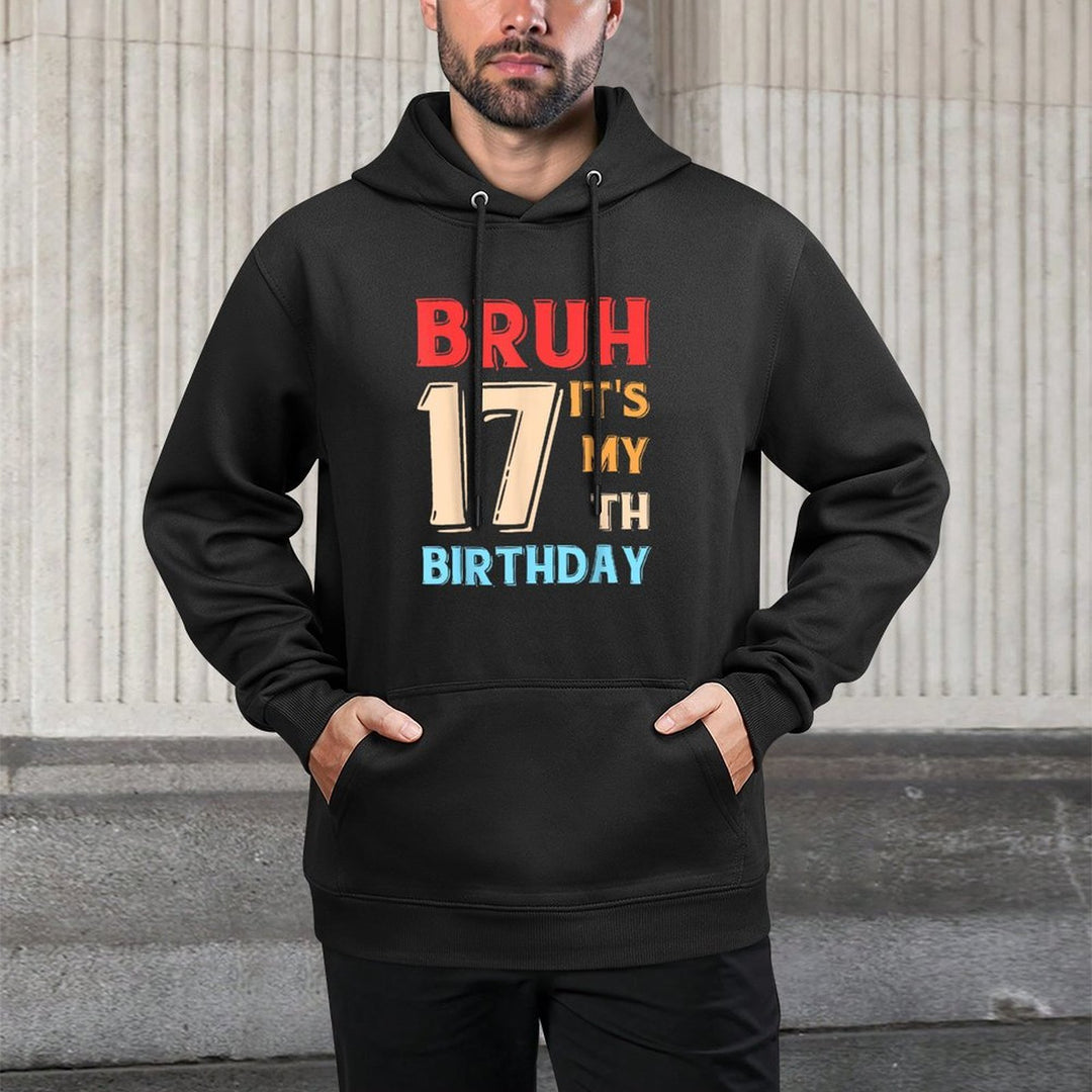 Bruh It's My 17th Birthday Medium-Weight Fabric Hoodie