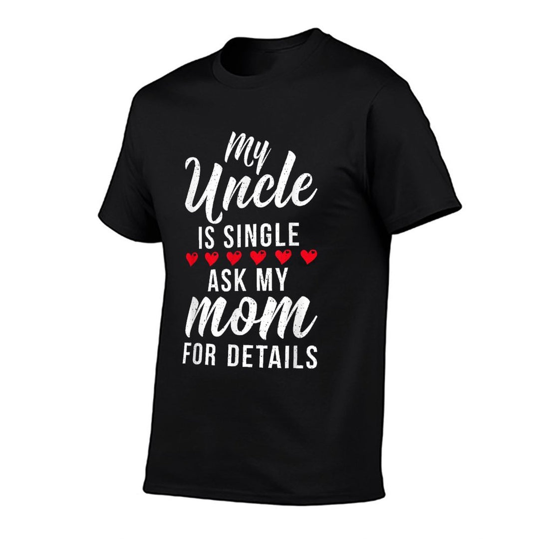 My Uncle Is Single Ask My Mom for Details Family Brother  Polyester Blend T-Shirt
