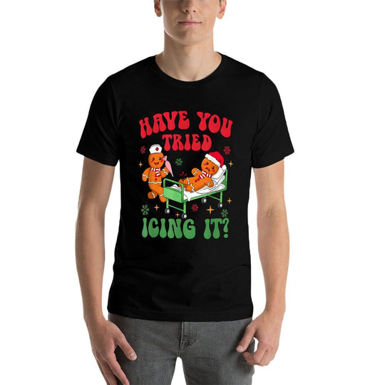 Have You Tried Icings It Gingerbread Nurse Christmas  Tagless Design T-Shirt