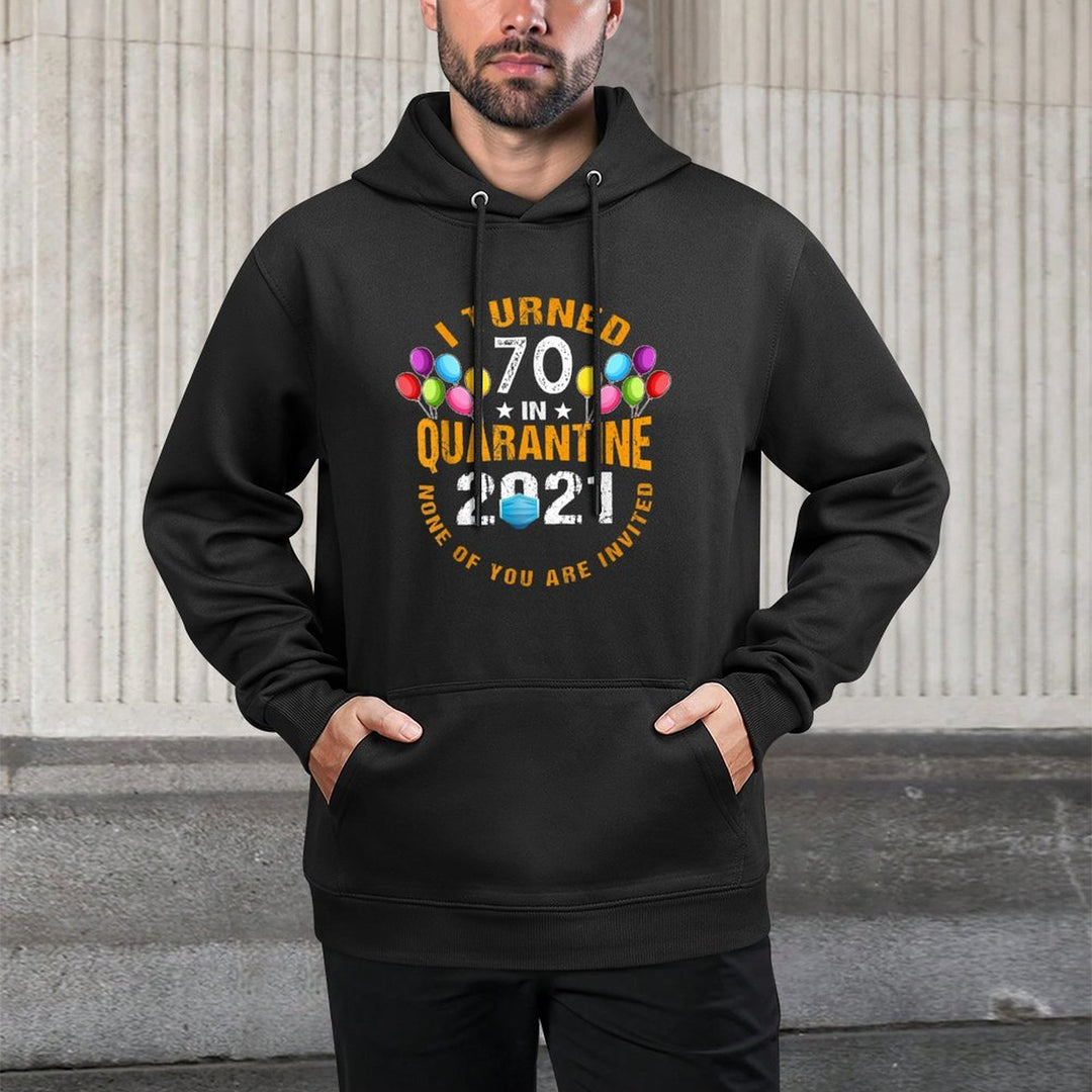 I Turned 70 Years Old In Quarantine 2021 Funny 70th Birthday Durable Construction Hoodie