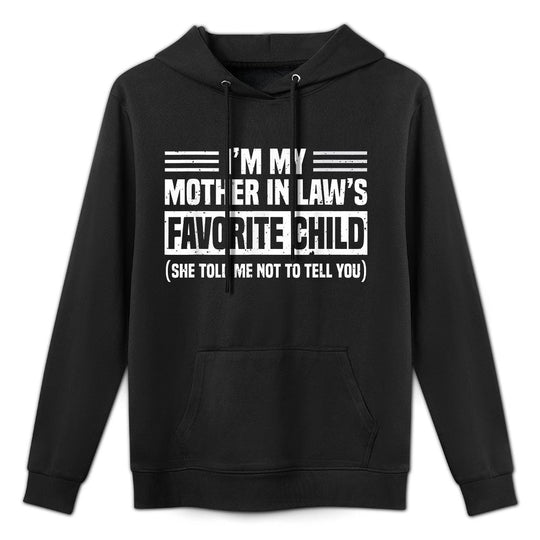 Im My Mother in Laws Favorite Child Funny Son-in-Law Quote Versatile Streetwear Hoodie