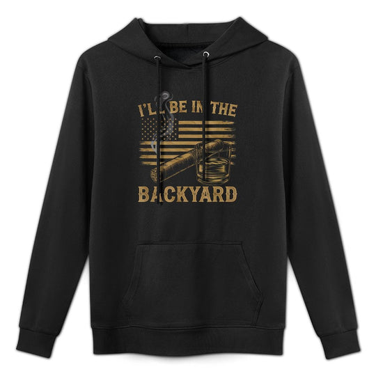 Ill Be In The Backyard Vintage USA FLag Cigar And Bourbon Unisex Design Hoodie