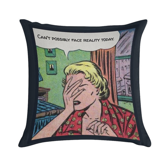 Can't Possibly Face Reality Today Soft Reinforced Edging Throw Pillow
