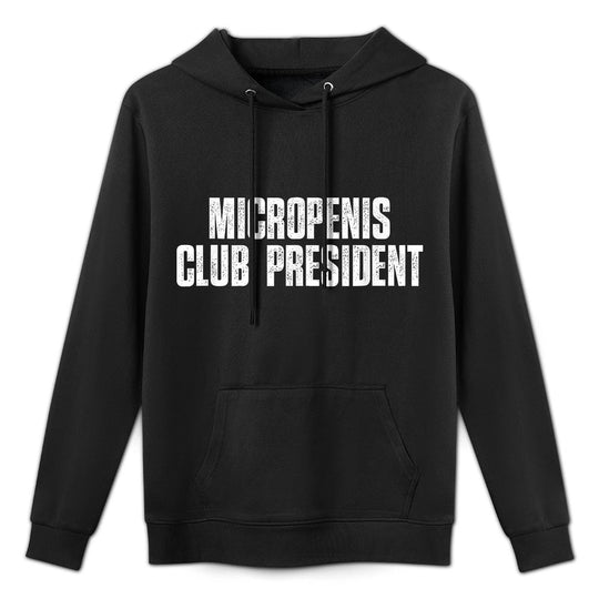 Micropenis Club President Funny Meme Sarcastic Silly Sayings Machine Washable Hoodie