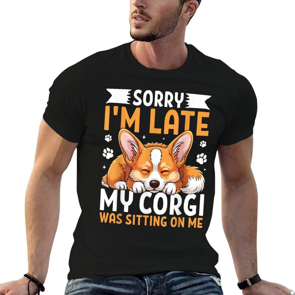 Sorry Im Late Corgi Sitting on Me Cute Corgi Pet Owner  Odor-resistant T-Shirt