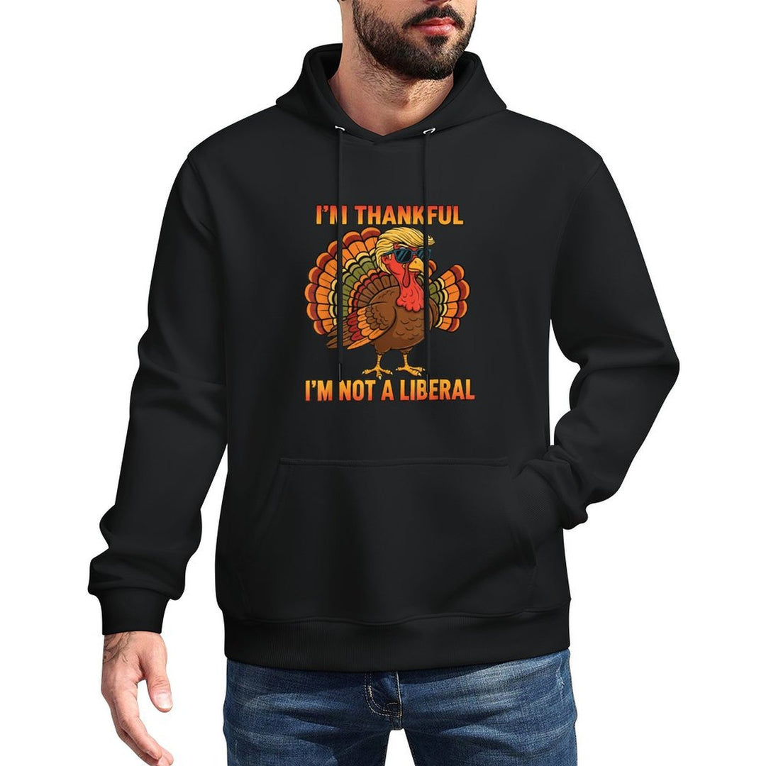 Im Thankful Im Not A Liberal Trump Thanksgiving Turkey Breathable Fabric Hoodie